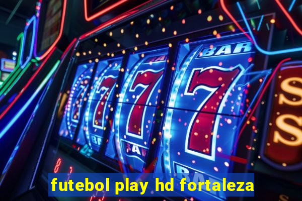 futebol play hd fortaleza